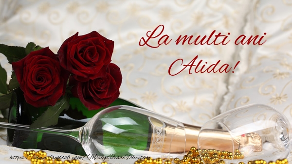 La multi ani Alida! - Felicitari de La Multi Ani cu flori si sampanie