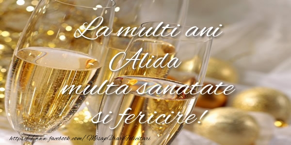  La multi ani Alida multa sanatate si fericire! - Felicitari de La Multi Ani cu sampanie