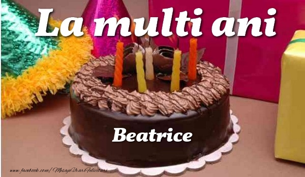  La multi ani, Beatrice - Felicitari de La Multi Ani cu tort