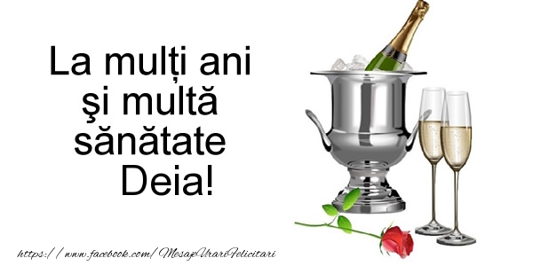 La multi ani si multa sanatate Deia! - Felicitari de La Multi Ani cu sampanie