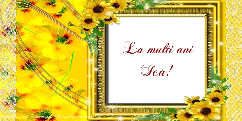 La multi ani Ica! - Felicitari de La Multi Ani