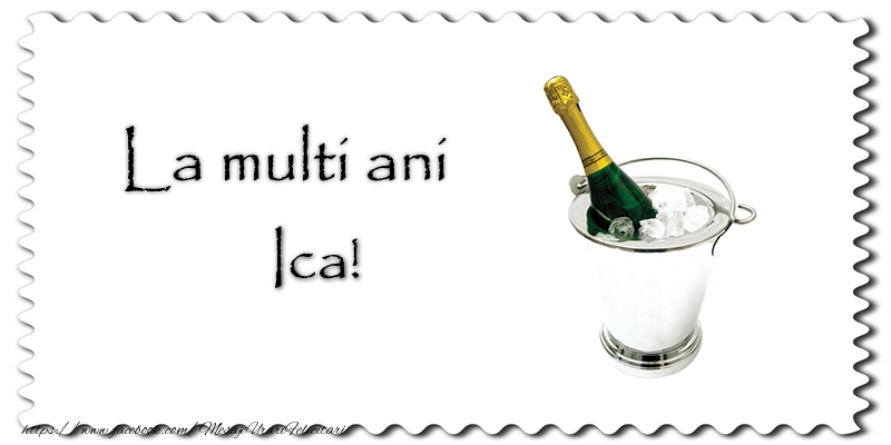 La multi ani Ica! - Felicitari de La Multi Ani cu sampanie