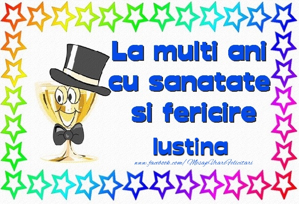  La multi ani cu sanatate si fericire Iustina - Felicitari de La Multi Ani haioase