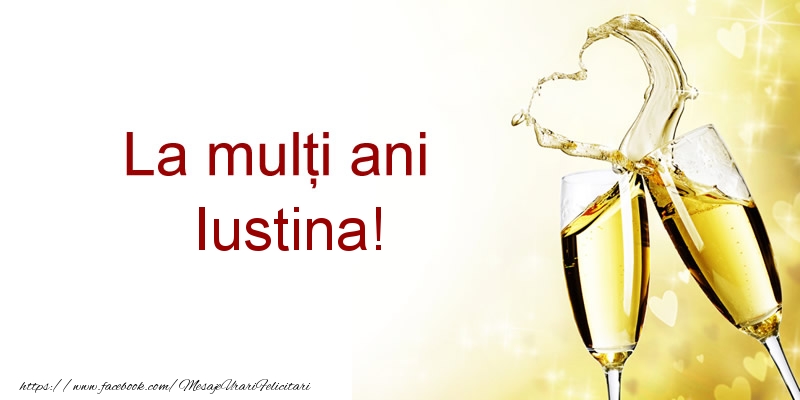 La multi ani Iustina! - Felicitari de La Multi Ani