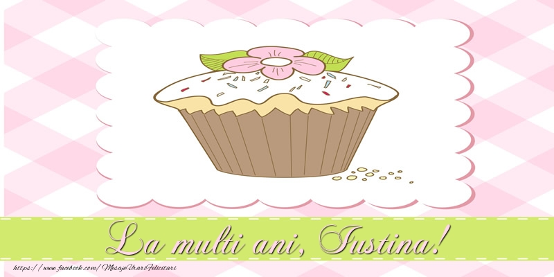 La multi ani, Iustina! - Felicitari de La Multi Ani