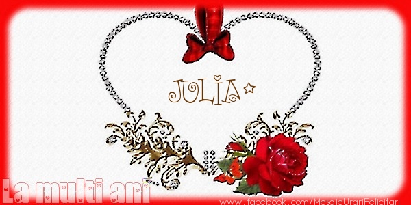 Love Julia! - Felicitari de La Multi Ani