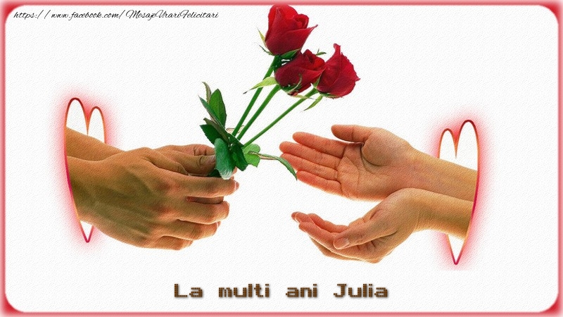 La multi ani Julia - Felicitari de La Multi Ani cu trandafiri