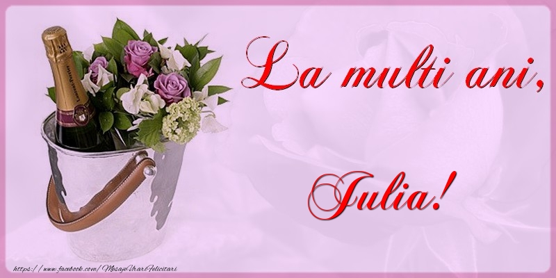 La multi ani Julia - Felicitari de La Multi Ani cu flori si sampanie