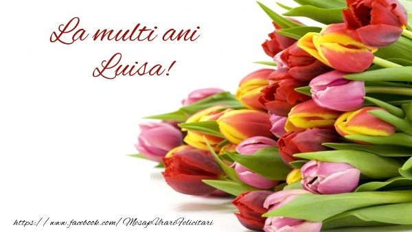 La multi ani Luisa! - Felicitari de La Multi Ani cu lalele