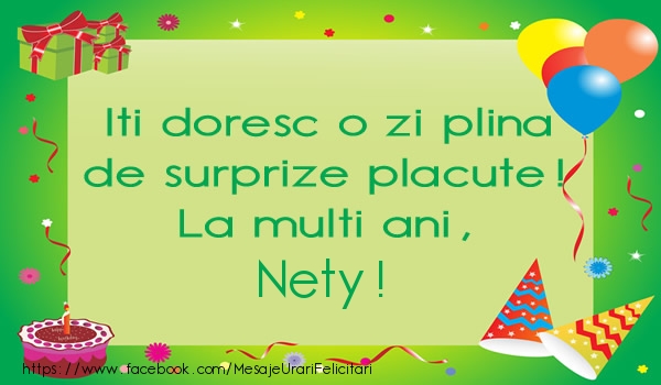  Iti doresc o zi plina de surprize placute! La multi ani, Nety! - Felicitari de La Multi Ani