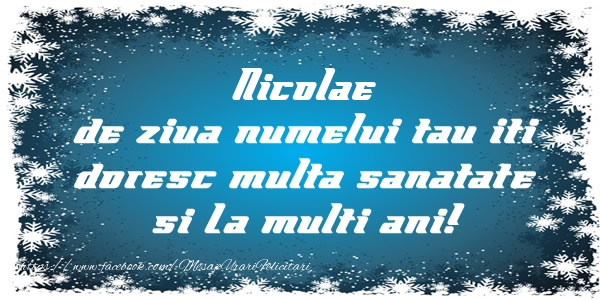 Nicolae de ziua numelui tau iti doresc multa sanatate si La multi ani! - Felicitari de La Multi Ani