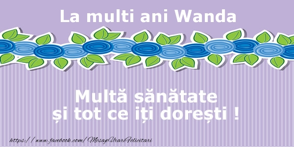 La multi ani Wanda Multa sanatate si tot ce iti doresti ! - Felicitari de La Multi Ani